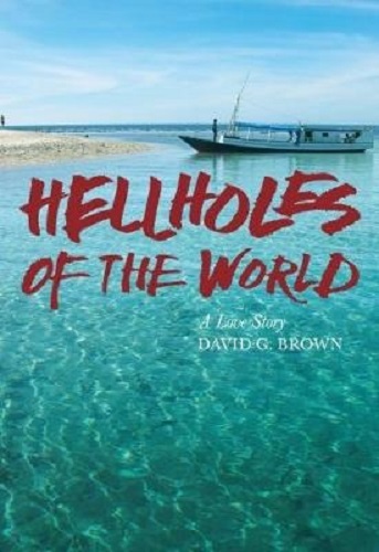 Hellholes of the World A Love Story By David Brown